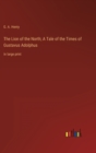 The Lion of the North; A Tale of the Times of Gustavus Adolphus : in large print - Book