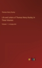 Life and Letters of Thomas Henry Huxley; In Three Volumes : Volume 1 - in large print - Book