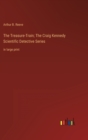 The Treasure-Train; The Craig Kennedy Scientific Detective Series : in large print - Book