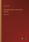 Shakespeare, Bacon, and the Great Unknown : in large print - Book