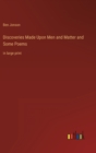 Discoveries Made Upon Men and Matter and Some Poems : in large print - Book