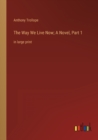 The Way We Live Now; A Novel, Part 1 : in large print - Book