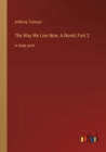 The Way We Live Now; A Novel, Part 2 : in large print - Book