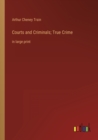 Courts and Criminals; True Crime : in large print - Book