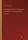 The Chaplet of Pearls or The White and Black Ribaumont; Historical Fiction : in large print - Book