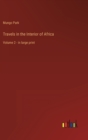 Travels in the Interior of Africa : Volume 2 - in large print - Book