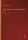 North America; In Two Volumes; Volumes I & II : in large print - Book