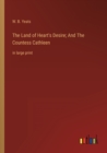 The Land of Heart's Desire; And The Countess Cathleen : in large print - Book