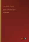Emile; or On Education : in large print - Book