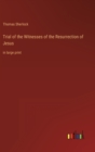 Trial of the Witnesses of the Resurrection of Jesus : in large print - Book