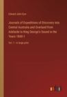 Journals of Expeditions of Discovery into Central Australia and Overland from Adelaide to King George's Sound in the Years 1840-1 : Vol. 1 - in large print - Book