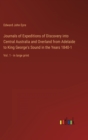 Journals of Expeditions of Discovery into Central Australia and Overland from Adelaide to King George's Sound in the Years 1840-1 : Vol. 1 - in large print - Book