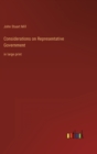 Considerations on Representative Government : in large print - Book