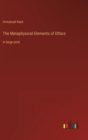 The Metaphysical Elements of Ethics : in large print - Book