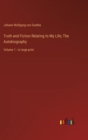 Truth and Fiction Relating to My Life; The Autobiography : Volume 1 - in large print - Book