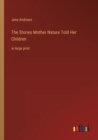 The Stories Mother Nature Told Her Children : in large print - Book