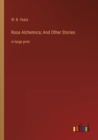 Rosa Alchemica; And Other Stories : in large print - Book