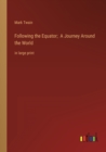 Following the Equator; A Journey Around the World : in large print - Book