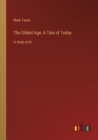 The Gilded Age; A Tale of Today : in large print - Book