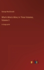 What's Mine's Mine; In Three Volumes, Volume 3 : in large print - Book