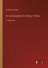 An Autobiography of Anthony Trollope : in large print - Book