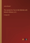 The Journal of a Tour to the Hebrides with Samuel Johnson, LL.D. : in large print - Book