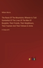 The Roots Of The Mountains; Wherein Is Told Somewhat Of The Lives Of The Men Of Burgdale, Their Friends, Their Neighbours, Their Foemen And Their Fellows In Arms : in large print - Book