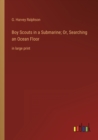 Boy Scouts in a Submarine; Or, Searching an Ocean Floor : in large print - Book