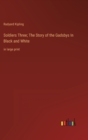 Soldiers Three; The Story of the Gadsbys In Black and White : in large print - Book