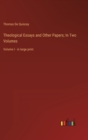 Theological Essays and Other Papers; In Two Volumes : Volume I - in large print - Book