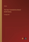 The Iliad; Translated by Edward Smith-Stanley : in large print - Book