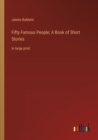 Fifty Famous People; A Book of Short Stories : in large print - Book