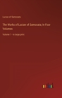 The Works of Lucian of Samosata; In Four Volumes : Volume 1 - in large print - Book