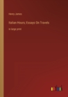 Italian Hours; Essays On Travels : in large print - Book