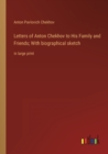 Letters of Anton Chekhov to His Family and Friends; With biographical sketch : in large print - Book