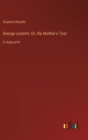 George Leatrim; Or, the Mother's Test : in large print - Book