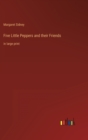 Five Little Peppers and their Friends : in large print - Book