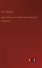 Queen Victoria; Her girlhood and womanhood : in large print - Book