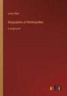 Biographies of Working Men : in large print - Book