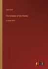 The Annals of the Parish : in large print - Book