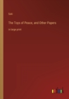 The Toys of Peace, and Other Papers : in large print - Book