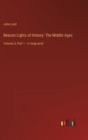 Beacon Lights of History : The Middle Ages: Volume 3, Part 1 - in large print - Book