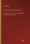 Der Fetisch an der Kuste Guineas : auf den deutscher Forschung nahergeruckten Stationen der Beobachtung - Book