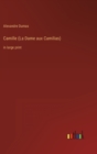 Camille (La Dame aux Camilias) : in large print - Book