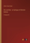 His Last Bow - an Epilogue of Sherlock Holmes : in large print - Book