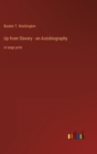 Up from Slavery - an Autobiography : in large print - Book