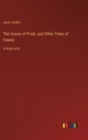 The House of Pride, and Other Tales of Hawaii : in large print - Book