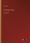 The Beggar's Opera : in large print - Book
