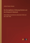 Die Herzogthumer Schleswig-Holstein und das Koenigreich Danemark : Aktenmassige Geschichte der danischen Politik seit dem Jahre 1806 - Book