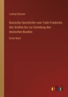 Deutsche Geschichte vom Tode Friedrichs des Grossen bis zur Grundung des deutschen Bundes : Erster Band - Book